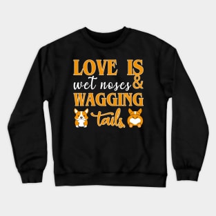 Love is wet noses & wagging tails Crewneck Sweatshirt